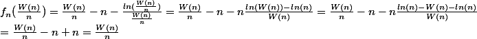 f_n(\frac{W(n)}{n}) = \frac{W(n)}{n} - n - \frac{ln(\frac{W(n)}{n})}{\frac{W(n)}{n}} = \frac{W(n)}{n} - n - n\frac{ln(W(n))-ln(n)}{W(n)} = \frac{W(n)}{n} - n - n\frac{ln(n)- W(n) -ln(n)}{W(n)} \
 \\ =\frac{W(n)}{n} - n + n = \frac{W(n)}{n}